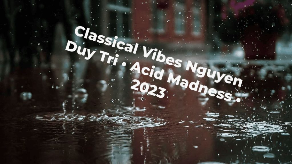 Classical Vibes Nguyen Duy Tri • Acid Madness • 2023