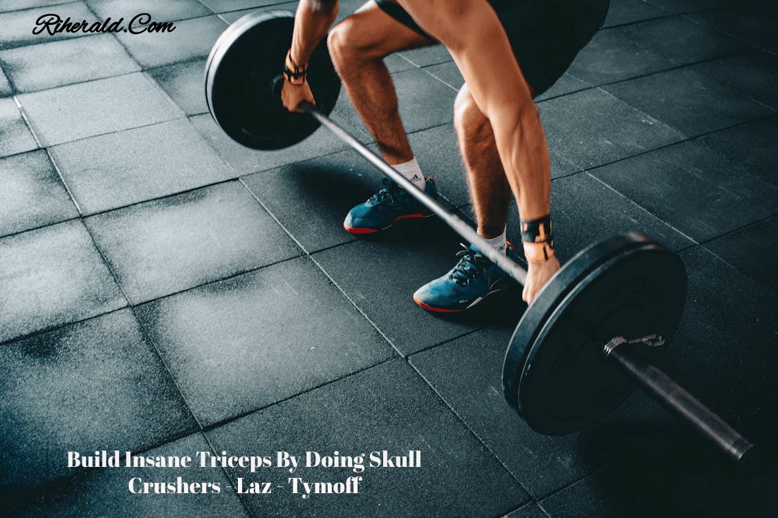 Build Insane Triceps By Doing Skull Crushers – Laz – Tymoff